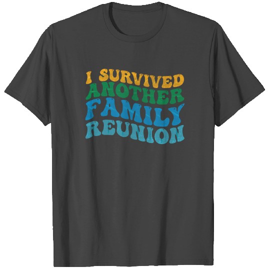 I survived Another Family Reunion Family Gathering T Shirts