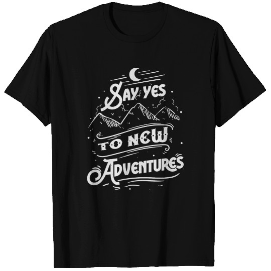 Say Yes To New Adventures T Shirts