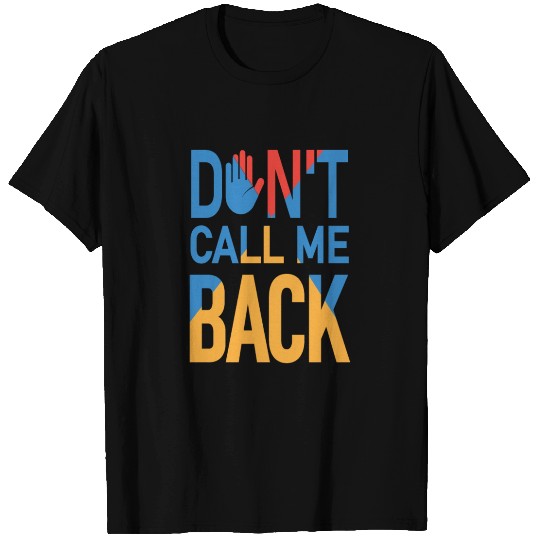 Dont Call Me Back - Fed-up T Shirts