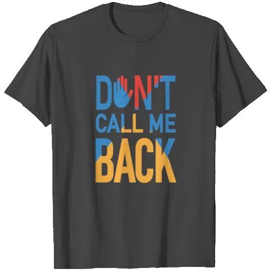 Dont Call Me Back - Fed-up T Shirts