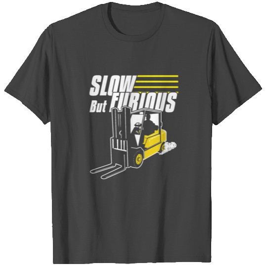 Forklift Operator Slow But Furious T Shirts