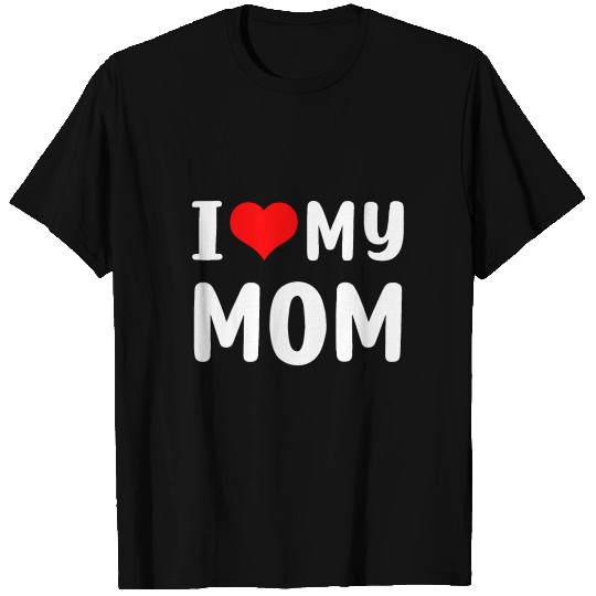 I love my mom Funny Mothers Day Gifts For Mom Momm T Shirts