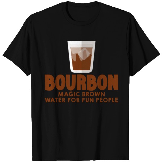 Bourbon, Magic Brown Water For Fun People 4 T Shirts