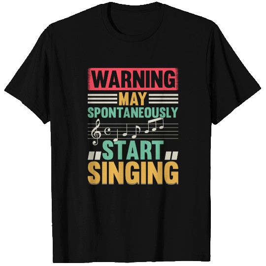 Music Lover - Warning May Spontaneously Start Sing T Shirts