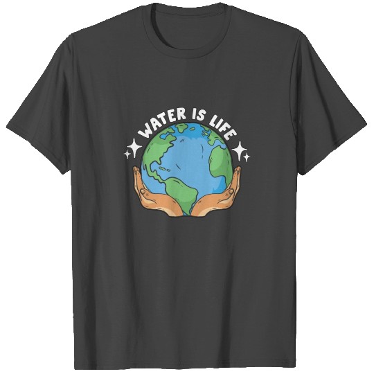 Global Warming Water Is Life Environment Activism T Shirts