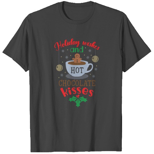 Holiday Wishes And Hot Chocolate T Shirts
