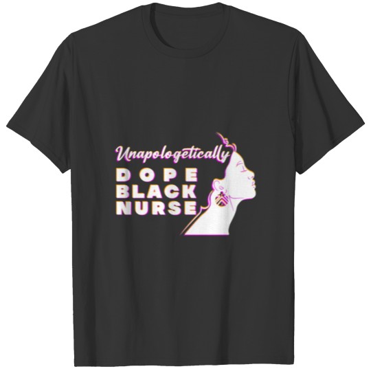 Unapologetically Dope Black Nurse, History Month T Shirts