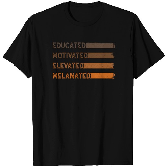 Educated Motivated Elevated Melanated Melanin T Shirts