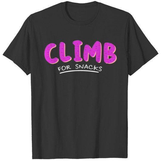 Climb For Snacks Bouldering Rock Climbing Rock Bou T Shirts