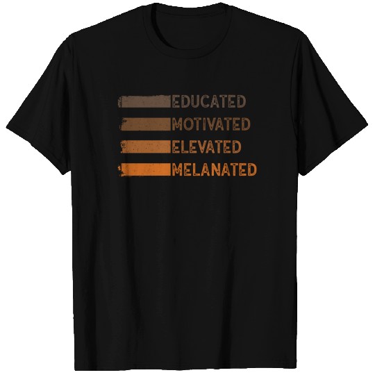 Educated Motivated Elevated Melanated Melanin T Shirts