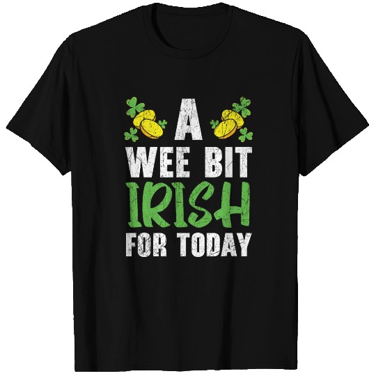 A Wee But Irish For Today St. Patricks Day T Shirts
