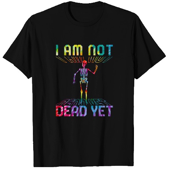 Dia De Los Muertos T Shirts, I Am Not Dead Yet