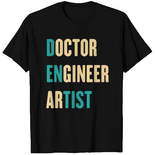 Doctor Engineer Artist - Funny Dentist T Shirts