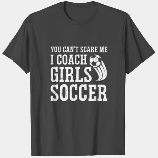 Mens Funny Soccer Coach - You Don't Scare Me I T Shirts