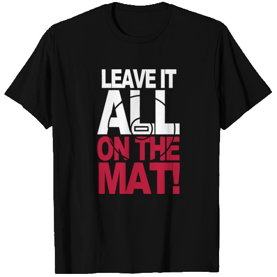 leave it all on the mat T Shirts