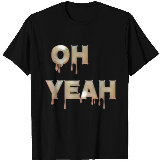 Oh yeah T Shirts