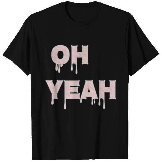Oh yeah T Shirts