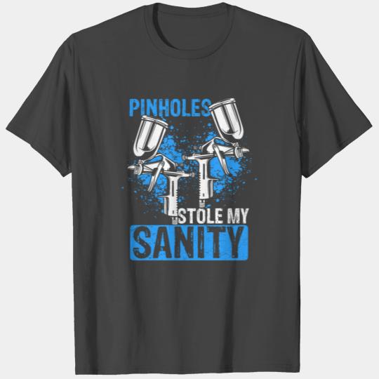 Car Painter Pinholes stole my Sanity Sprayer T Shirts