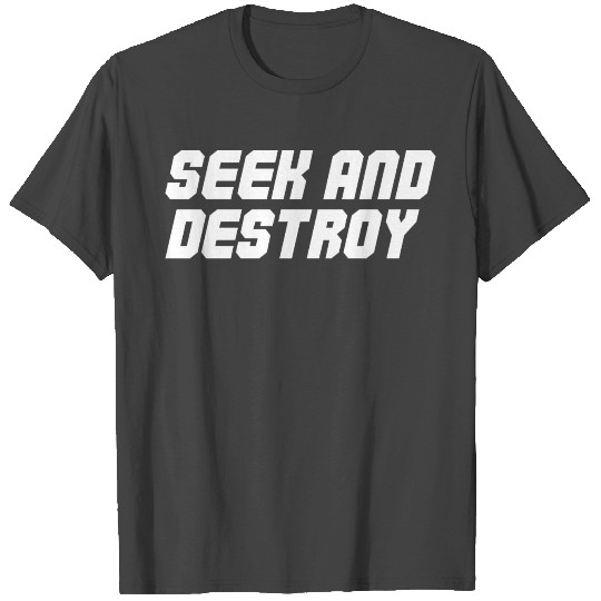 Seek and Destroy T Shirts
