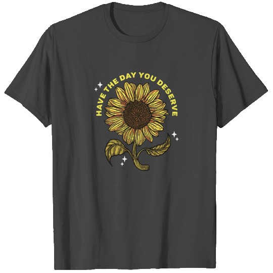 Have The Day You Deserve Cool Vintage Sunflowers T Shirts
