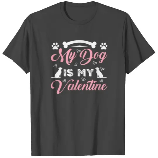 My Dog is my Valentine T Shirts