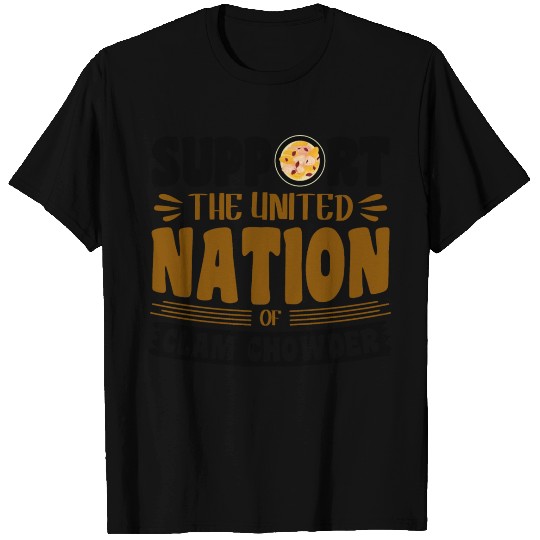 Support the united nation of Clam Chowder T Shirts