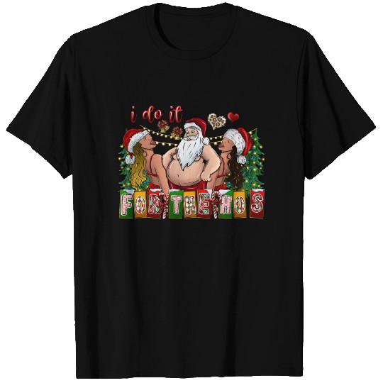 I Do It For The Hos T Shirts