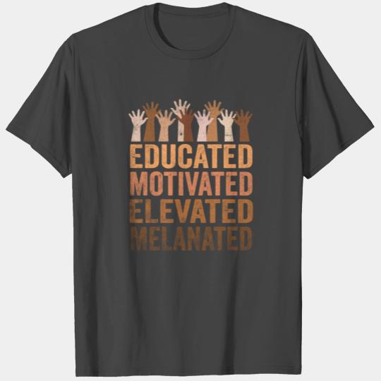 Educated Motivated Elevated Melanated Melanin T Shirts