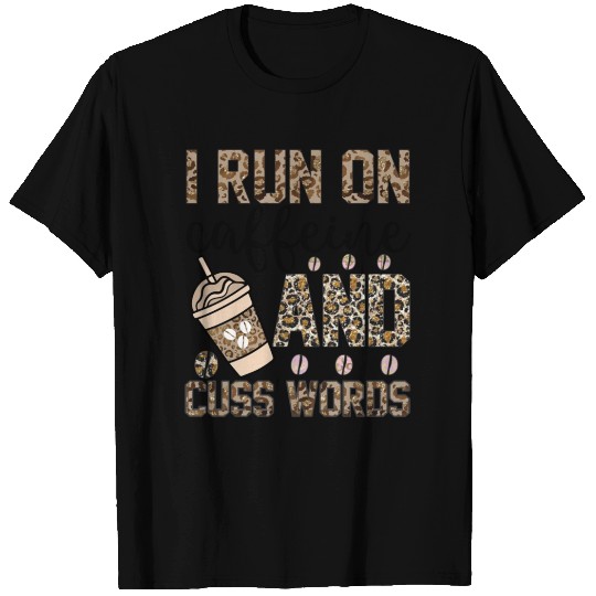 i run caffeine and cuss words T Shirts