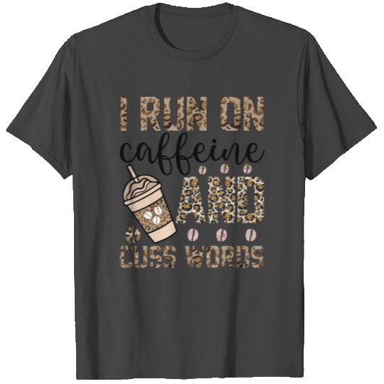 i run caffeine and cuss words T Shirts