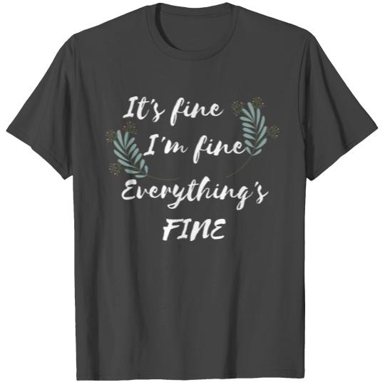 Its Fine Im Fine Everything is Fine T Shirts