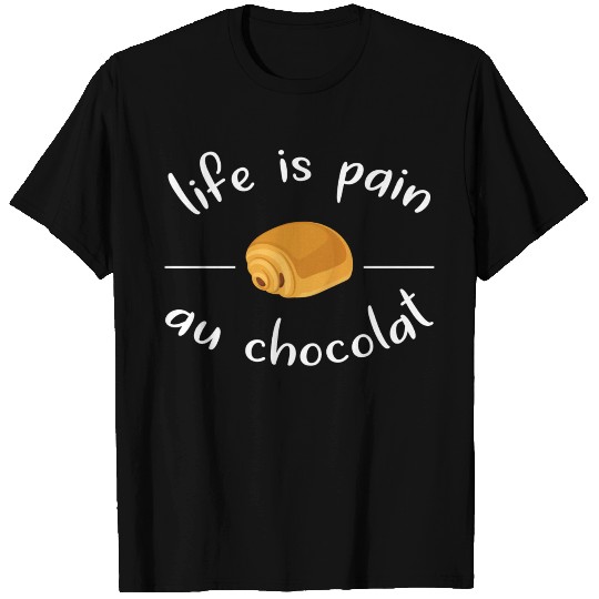 Funny Life Is Pain Au Chocolat T Shirts