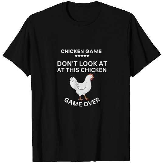 Chicken Game Don't Look At This Chicken Game Over T Shirts