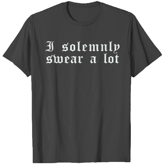 Funny saying: I solemnly swear a lot T Shirts