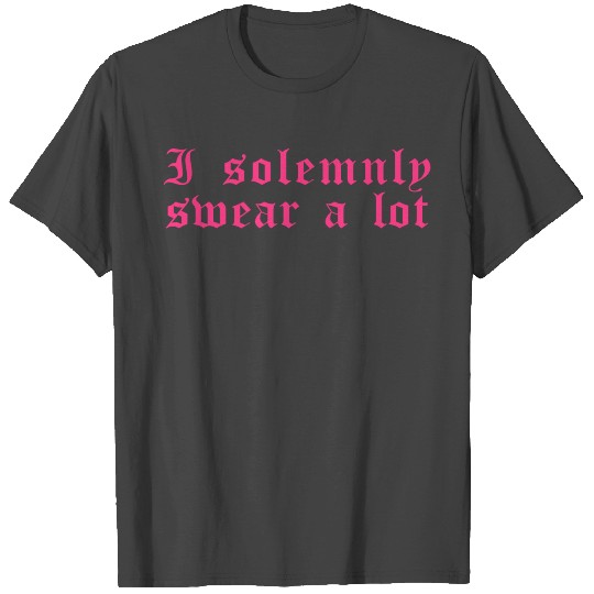 Funny saying: I solemnly swear a lot T Shirts