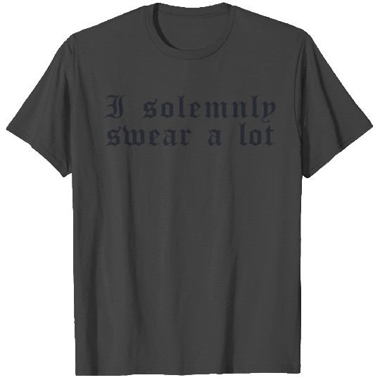 Funny saying: I solemnly swear a lot T Shirts