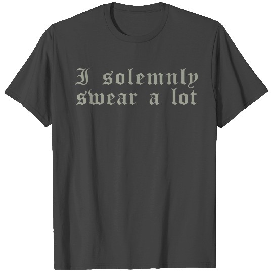 Funny saying: I solemnly swear a lot T Shirts