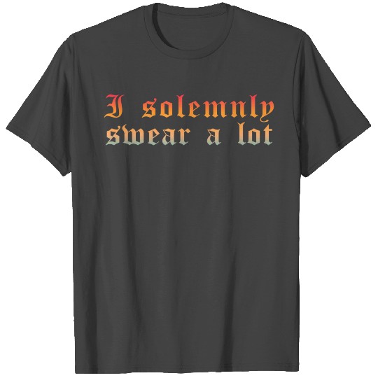 Funny saying: I solemnly swear a lot T Shirts