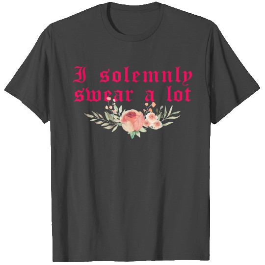 Funny saying: I solemnly swear a lot T Shirts