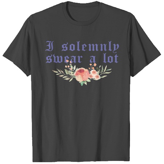 Funny saying: I solemnly swear a lot T Shirts
