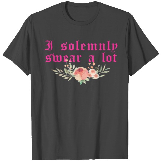 Funny saying: I solemnly swear a lot T Shirts