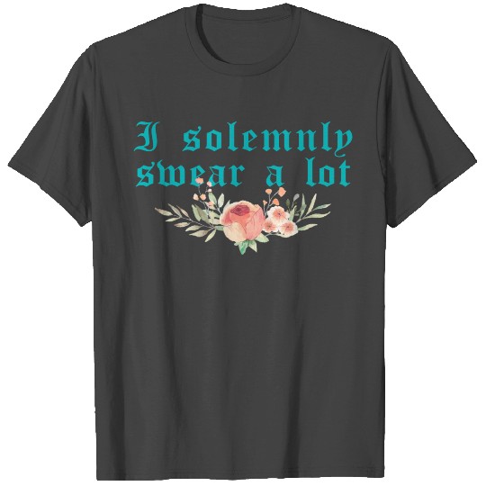Funny saying: I solemnly swear a lot T Shirts
