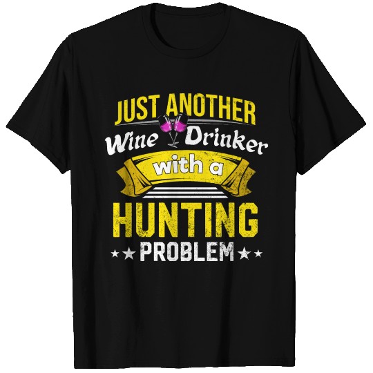Wine Drinker with Hunting Problem Wine Lover Funny T Shirts