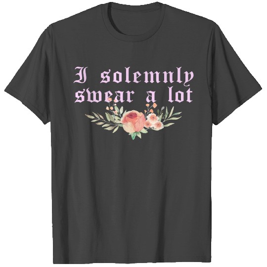 Funny saying: I solemnly swear a lot T Shirts