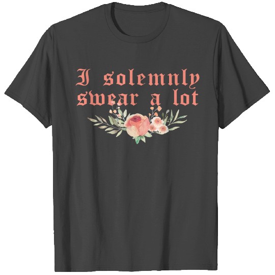 Funny saying: I solemnly swear a lot T Shirts