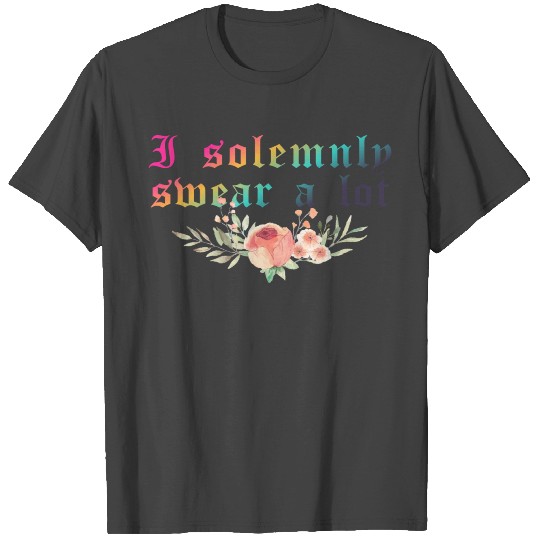 Funny saying: I solemnly swear a lot T Shirts