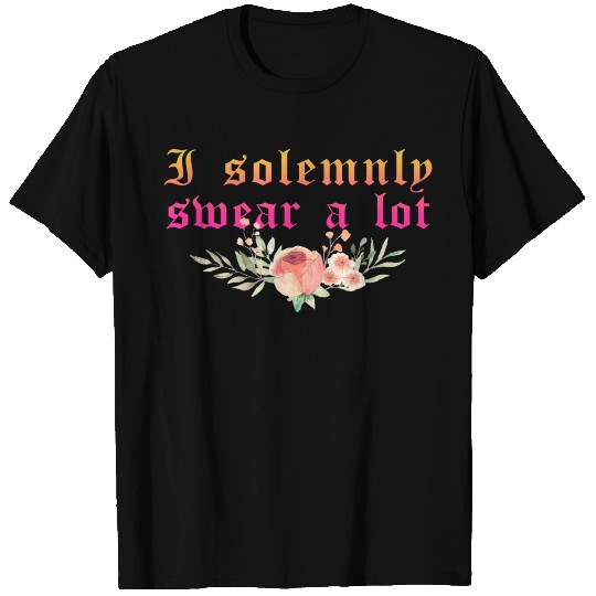 Funny saying: I solemnly swear a lot T Shirts