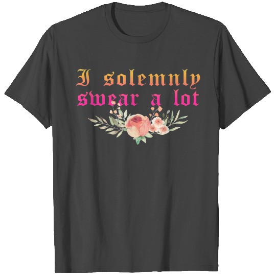 Funny saying: I solemnly swear a lot T Shirts