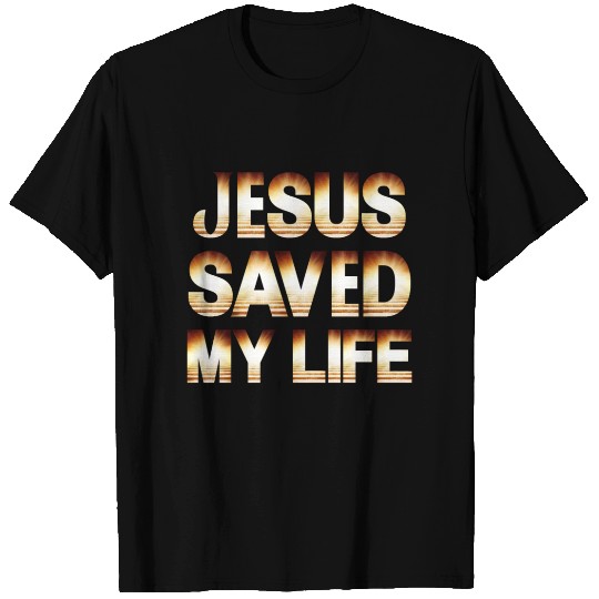 Jesus Saved My Life T Shirts
