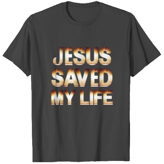 Jesus Saved My Life T Shirts